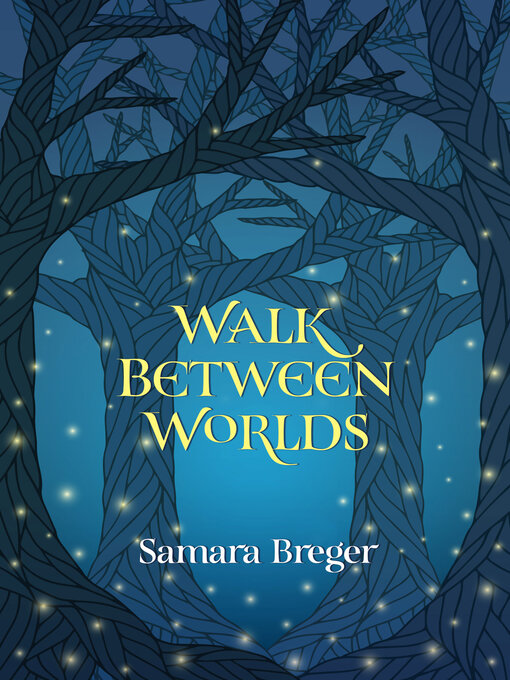 Title details for Walk Between Worlds by Samara Breger - Wait list